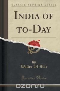 India of to-Day (Classic Reprint)