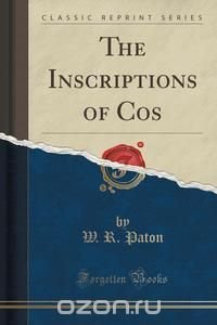 The Inscriptions of Cos (Classic Reprint)