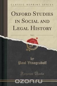 Oxford Studies in Social and Legal History, Vol. 2 (Classic Reprint)