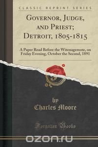 Governor, Judge, and Priest; Detroit, 1805-1815