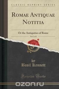 Romae Antiquae Notitia, Vol. 1 of 2