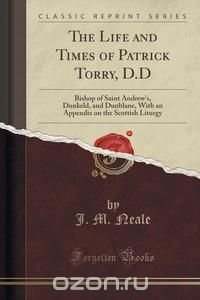 The Life and Times of Patrick Torry, D.D