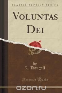 Voluntas Dei (Classic Reprint)