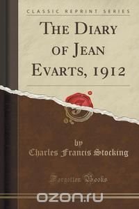 The Diary of Jean Evarts, 1912 (Classic Reprint)