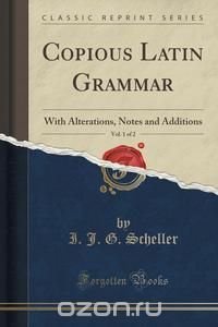 Copious Latin Grammar, Vol. 1 of 2