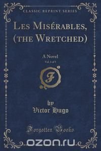 Les Miserables, (the Wretched), Vol. 1 of 5