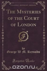 The Mysteries of the Court of London, Vol. 2 (Classic Reprint)