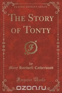 The Story of Tonty (Classic Reprint)