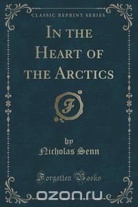 In the Heart of the Arctics (Classic Reprint)