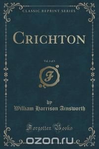 Crichton, Vol. 1 of 3 (Classic Reprint)