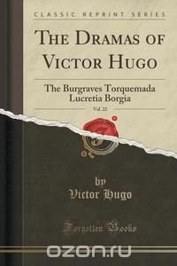 The Dramas of Victor Hugo, Vol. 22