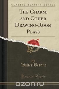 The Charm, and Other Drawing-Room Plays (Classic Reprint)