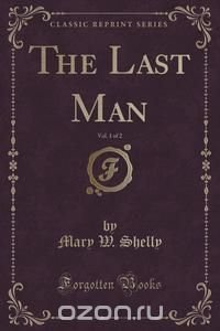 The Last Man, Vol. 1 of 2 (Classic Reprint)