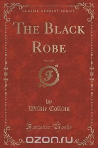 The Black Robe, Vol. 3 of 3 (Classic Reprint)