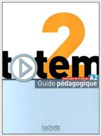 Totem 2: Methode de francaise: A2: Guide pedagogique