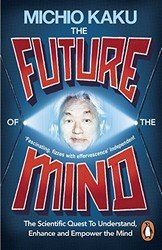 The Future of the Mind: The Scientific Quest to Understand, Enhance and Empower the Mind