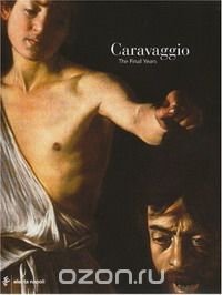 Caravaggio: The Final Years 1606-1610