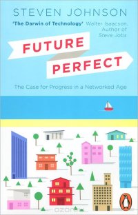 Future Perfect: The Case For Progress In A Networked Age