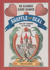 Shuffle and Deal: 50 Classic Card Games for Any Number of Players