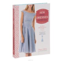  - «Sew Many Dresses, Sew Little Time: The Ultimate Dressmaking Guide»