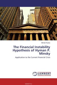 The Financial Instability Hypothesis of Hyman P. Minsky