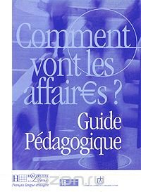 Comment vont les affaires? Guide Pedagogique