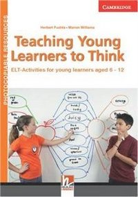 Teaching Young Learners to Think: ELT Activities for Young Learners Aged 6-12