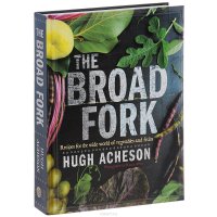 he Broad Fork: Recipes for the Wide World of Vegetables and Fruits