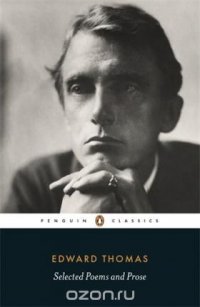 Edward Thomas - «Selected Poems and Prose»