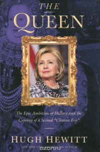 The Queen: The Epic Ambition of Hillary and the Coming of a Second 