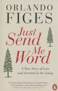 Just Send Me Word: A True Story of Love and Survival in the Gulag