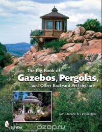 Big Book of Gazebos, Pergolas, and Other Backyard Architecture