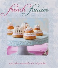 French Fancies and Other Adorable Bite-Size Bakes