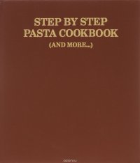 Step by Step Pasta Cookbook (and More...)