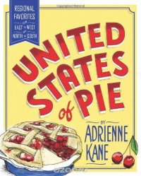 United States of Pie: Regional Favorites from East to West and North to South