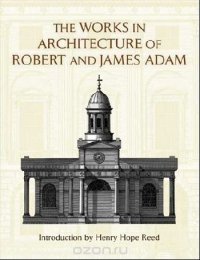 The Works in Architecture of Robert and James Adam