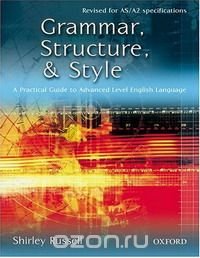 Grammar, Structure and Style: A Practical Guide to Advanced Level English Language