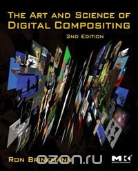 The Art and Science of Digital Compositing, Second Edition: Techniques for Visual Effects, Animation and Motion Graphics