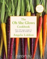 The Oh She Glows Cookbook: Over 100 Vegan Recipes to Glow from the Inside Out