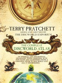 The Compleat Discworld Atlas: Of General & Descriptive Geography Which Together With New Maps And Gazetteer Forms a Compleat Guide to Our World & All It Encompasses