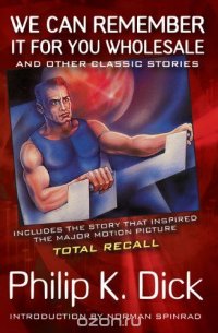 We Can Remember It for You Wholesale (Movie Tie-In): and Other Classic Stories by Philip K. Dick