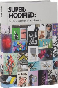 Super-Modified: The Behance Book of Creative Work