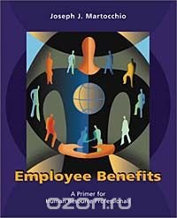 Employee Benefits: A Primer for Human Resource Professionals