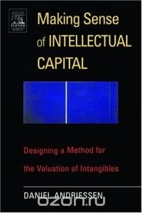 Making Sense of Intellectual Capital : Designing a Method for the Valuation of Intangibles