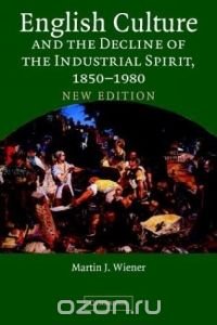 English Culture and the Decline of the Industrial Spirit, 1850-1980