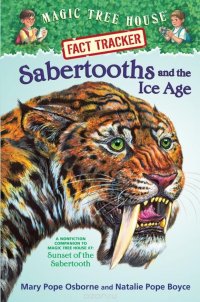 Magic Tree House Fact Tracker #12: Sabertooths and the Ice Age