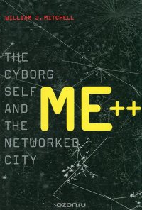 ME++: The Cyborg Self and the Networked City