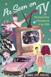 As Seen on TV - The Visual Culture of Everyday Life in the 1950s