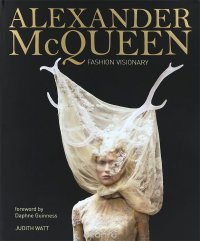 Judith Watt - «Alexander McQueen: Fashion Visionary»