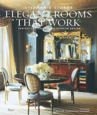 Elegant Rooms That Work: Fantasy and Function in Interior Design